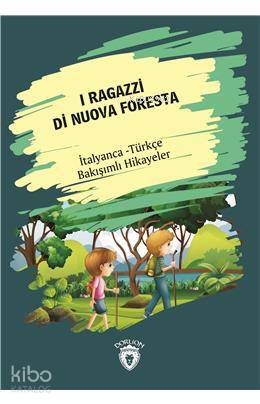 I Ragazzi Di Nuova Foresta (Yeni Ormanın Çocukları) İtalyanca Türkçe Bakışımlı Hikayeler - Metin Gökçe
