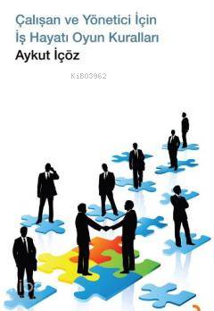 Çalışan ve Yönetici İçin İş Hayatı Oyun Kuralları - Aykut İçöz