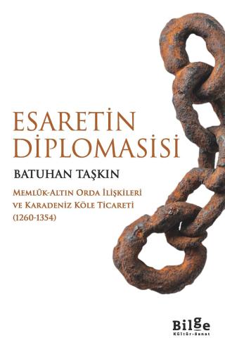 Esaretin Diplomasisi - Memlûk-Altın Orda İlişkileri ve Karadeniz Köle Ticareti (1260-1354)