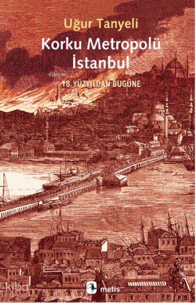 Korku Metropolü İstanbul - Uğur Tanyeli