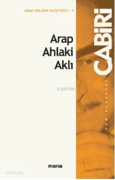 Arap Ahlaki Aklı - Muhammed Abid El-Cabiri