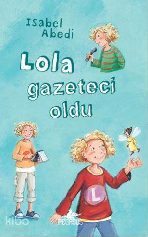 Lola Gazeteci Oldu (Ciltli) - Isabel Abedi