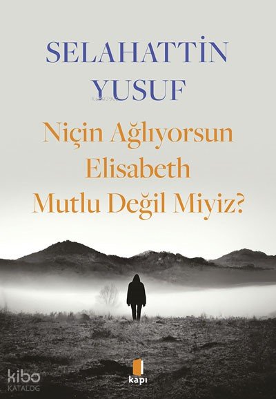 Niçin Ağlıyorsun Elisabeth Mutlu Değil Miyiz? - Selahattin Yusuf