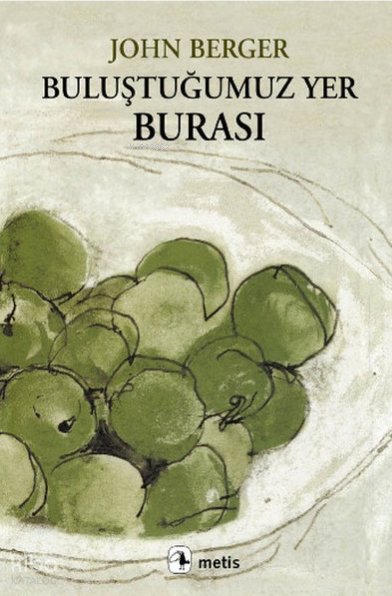Buluştuğumuz Yer Burası - John Berger