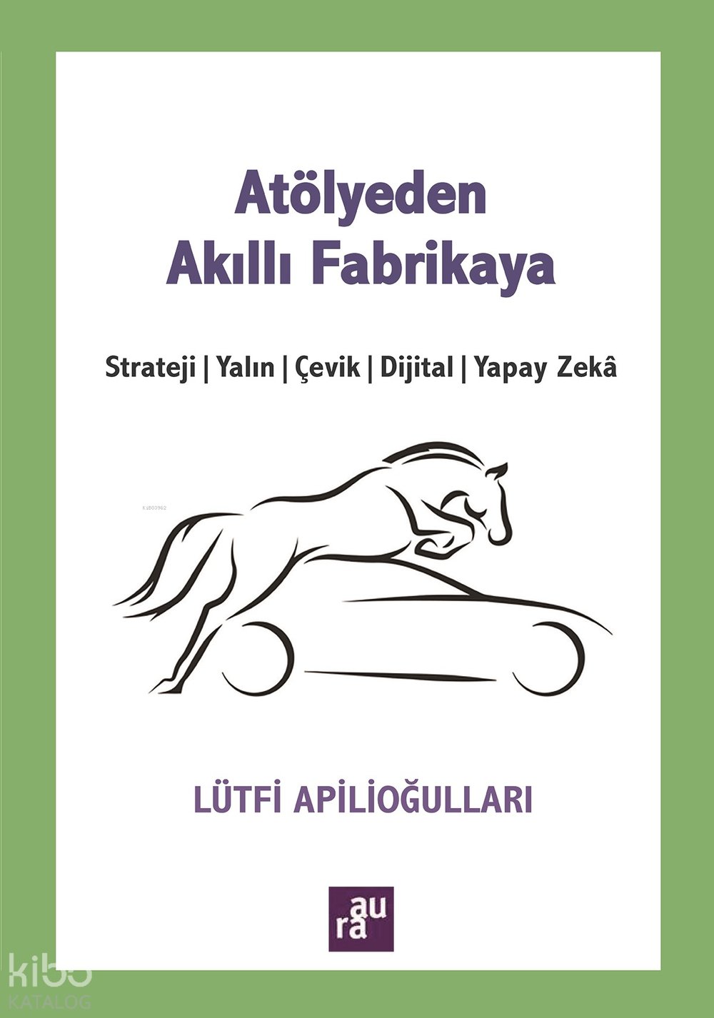 Atölye 'den Akıll Fabrikaya - Lütfi Apilioğulları