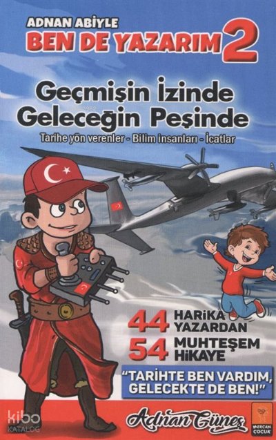 Adnan Abiyle Ben de Yazarım 2 - Geçmişin İzinde Geleceğin Peşinde - Adnan Güneş