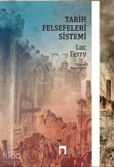 Tarih Felsefeleri Sistemi –Siyaset Felsefesi II– - Luc Ferry