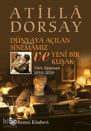 Dünyaya Açılan Sinemamız ve Yeni Bir Kuşak - Atillâ Dorsay