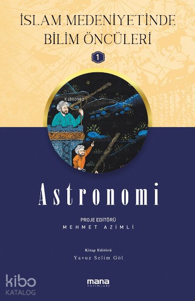Astronomi - İslam Medeniyetinde Bilim Öncüleri 1 - Mehmet Azimli