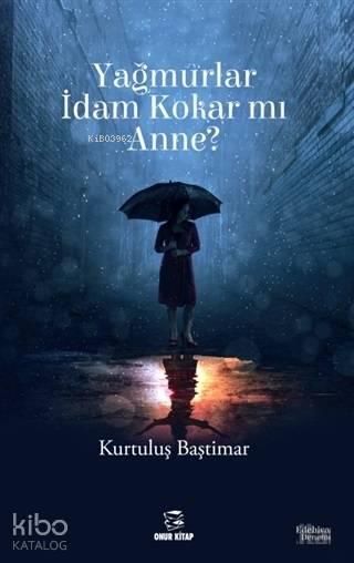 Yağmurlar İdam Kokar mı Anne?