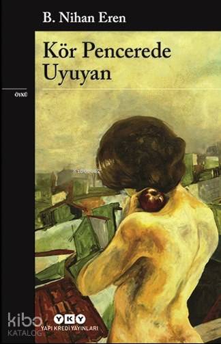 Kör Pencerede Uyuyan - B. Nihan Eren