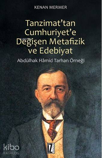 Tanzimat'tan Cumhuriyet'e Değişen Metafizik ve Edebiyat - Kenan Mermer