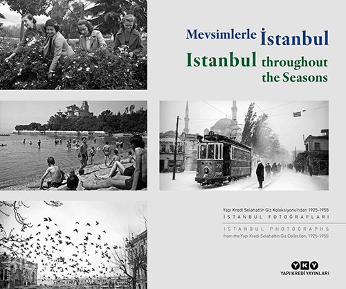 Mevsimlerle İstanbul - Istanbul Throughout the Seasons (Türkçe – İngilizce): Yapı Kredi Selahattin Giz Koleksiyonu’ndan 1925-1955 İstanbul Fotoğrafları