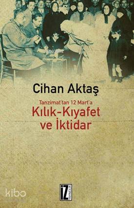 Tanzimat'tan 12 Mart'a Kılık-Kıyafet ve İktidar