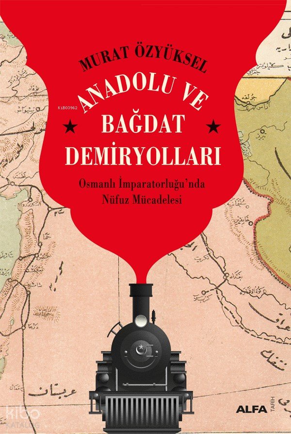 Anadolu ve Bağdat Demiryolları - Murat Özyüksel