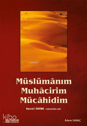 Müslümânım, Muhâcirim, Mücâhidim - Adem Saraç