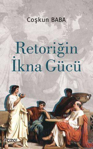 Retoriğin İkna Gücü - Kolektif 