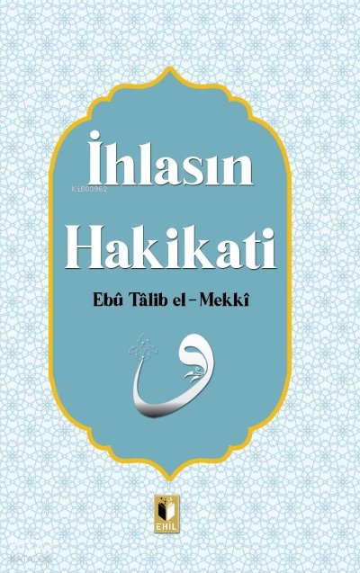 İhlasın Hakikatı - Ebu Talib El-Mekki