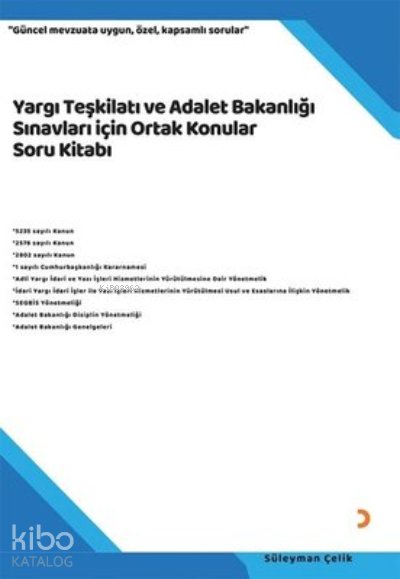 Yargı Teşkilatı ve Adalet Bakanlığı Sınavları için Ortak Konular Soru Kitabı - Süleyman Çelik