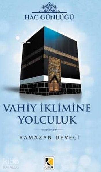 Hac Günlüğü - Vahiy İklimine Yolculuk - Ramazan Deveci