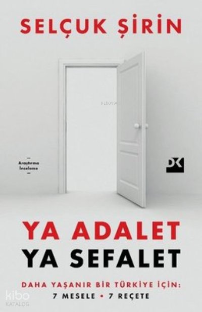 Ya Adalet Ya Sefalet - Daha Yaşanır Bir Türkiye İçin 7 Mesele 7 Reçete - Selçuk Şirin