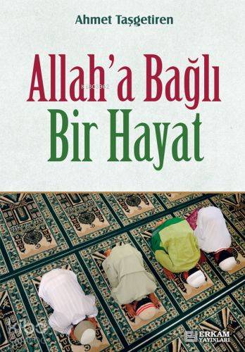 Allaha Bağlı Bir Hayat - Ahmet Taşgetiren