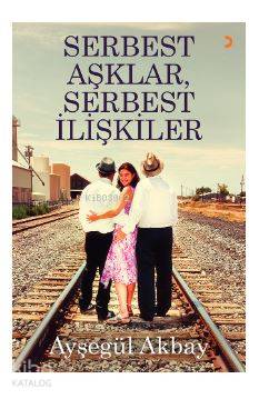Serbest Aşklar, Serbest İlişkiler - Ayşegül Akbay