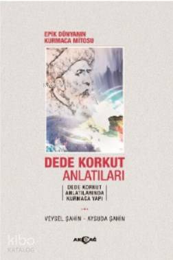 Epik Dünyanın Kurmaca Mitosu Dede Korkut Anlatıları - Aysuda Şahin, Veysel Şahin