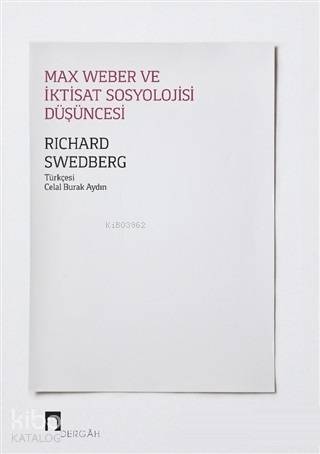 Max Weber ve İktisat Sosyolojisi Düşüncesi - Richard Swedberg