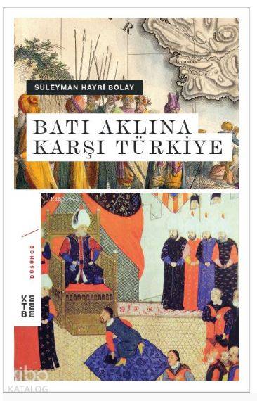 Batı Aklına Karşı Türkiye - Süleyman Hayri Bolay