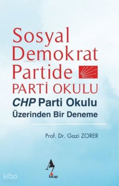 Sosyal Demokrat Partide Parti Okulu - CHP Parti Okulu Üzerinden Bir Deneme - Gazi Zorer