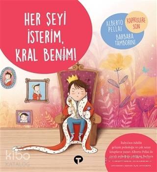 Her Şeyi İsterim Kral Benim! - Ne Zormuş Büyümek - Alberto Pellai, Barbara Tamborini