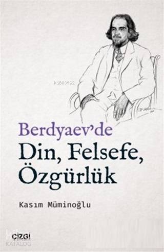 Berdyaev'de Din, Felsefe, Özgürlük - Kasım Müminoğlu