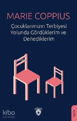 Çocuklarımızın Terbiyesi Yolunda Gördüklerim ve Denediklerim