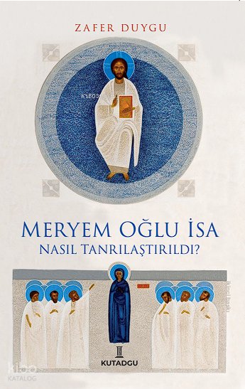 Meryem Oğlu İsa Nasıl Tanrılaştırıldı?