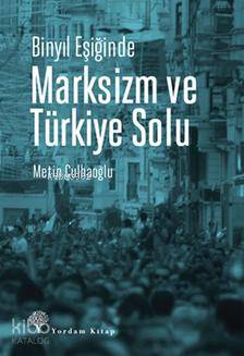 Binyıl Eşiğinde Marksizm ve Türkiye Solu - Metin Çulhaoğlu