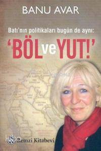 Batı'nın Politikaları Bugün de Aynı: 'Böl ve Yut'
