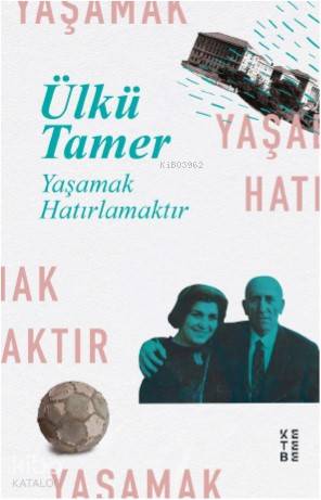 Yaşamak Hatırlamaktır - Ülkü Tamer