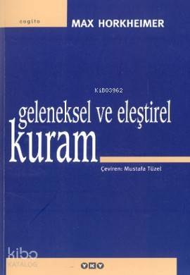 Geleneksel ve Eleştirel Kuram - Max Horkheimer
