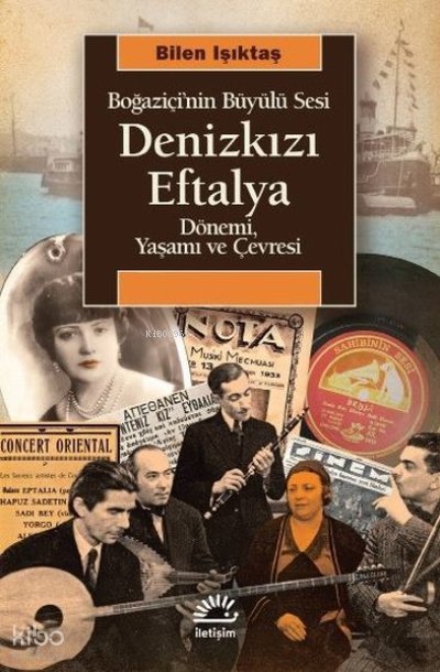 Denizkızı Eftalya: Boğaziçi'nin Büyülü Sesi - Dönemi, Yaşamı ve Çevresi - Bilen Işıktaş
