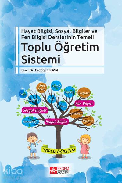 Hayat Bilgisi, Sosyal Bilgiler ve Fen Bilgisi Derslerinin Temelli Toplu Öğretim Sistemi - Erdoğan Kaya