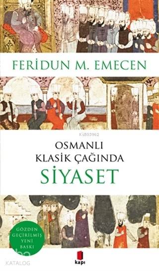 Osmanlı Klasik Çağında Siyaset - Feridun M. Emecen
