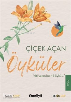 Çiçek Açan Öyküler - 46 Yazar'dan 46 Öykü - Kolektif 