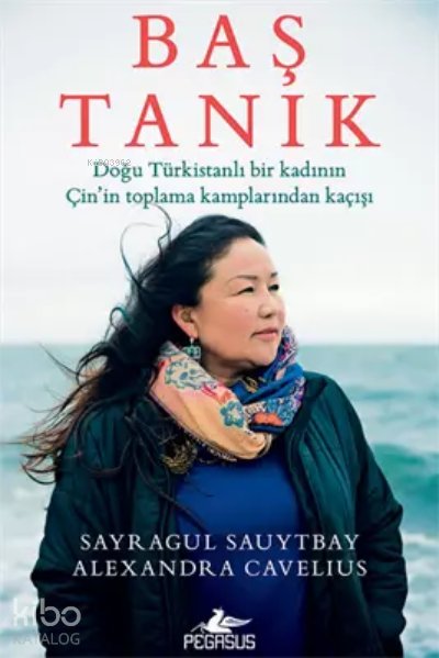 Baş Tanık: Doğu Türkistanlı Bir Kadının Çin’in Toplama Kamplarından Kaçışı - Alexandra Cavelius