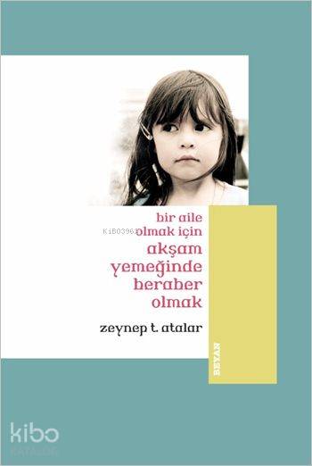 Bir Aile Olmak İçin Akşam Yemeğinde Beraber Olmak (Küçük Boy) - Zeynep Temizer Atalar