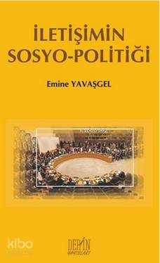 İletişimin Sosyo-Politiği - Emine Yavaşgel