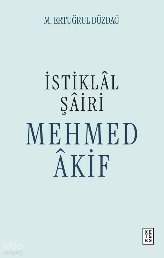 İstiklâl Şâiri Mehmed Âkif - M. Ertuğrul Düzdağ