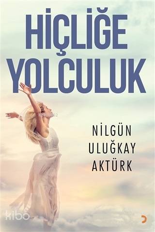 Hiçliğe Yolculuk - Nilgün Uluğkay Aktürk