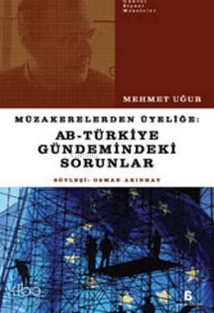 Müzakerelerden Üyeliğe AB - Türkiye Gündemindeki Sorunlar