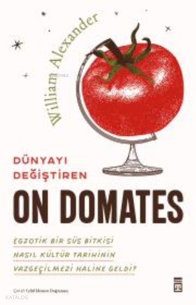 Dünyayı Değiştiren On Domates - William Alexander